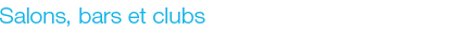 Salon, bars et clubs